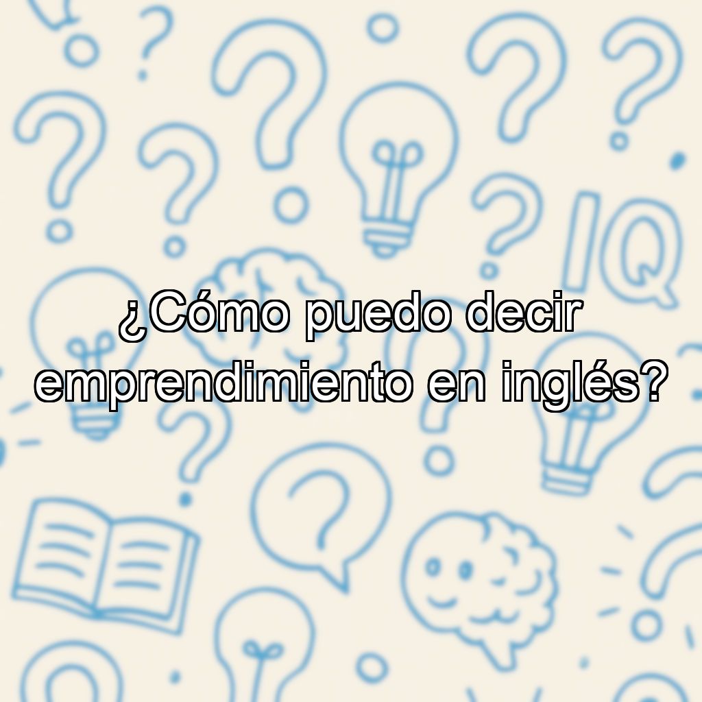 ¿Cómo puedo decir emprendimiento en inglés?