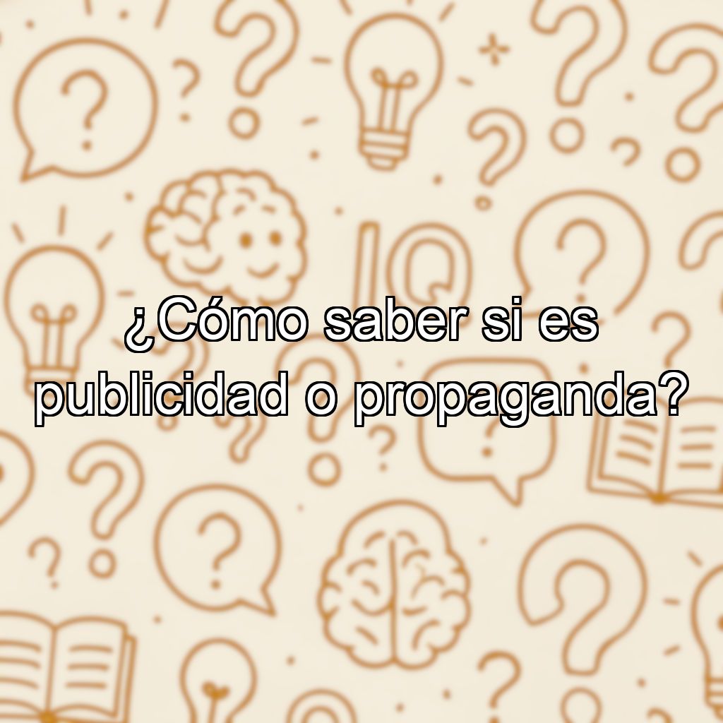 ¿Cómo saber si es publicidad o propaganda?