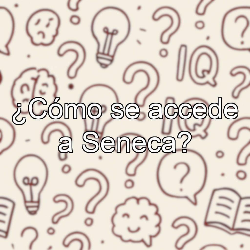 ¿Cómo se accede a Seneca?