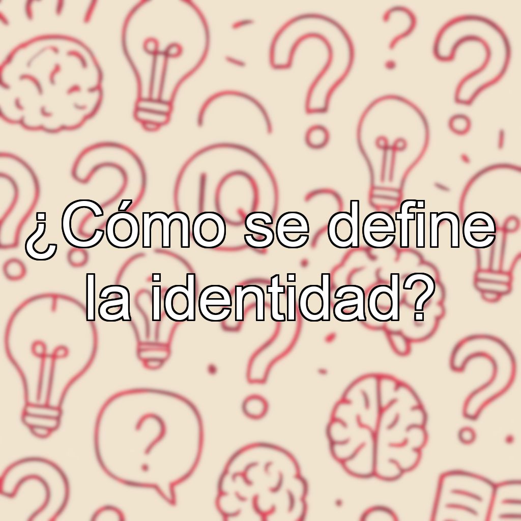 ¿Cómo se define la identidad?