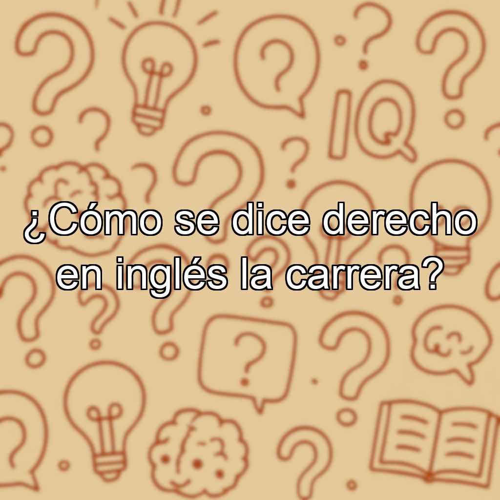 ¿Cómo se dice derecho en inglés la carrera?