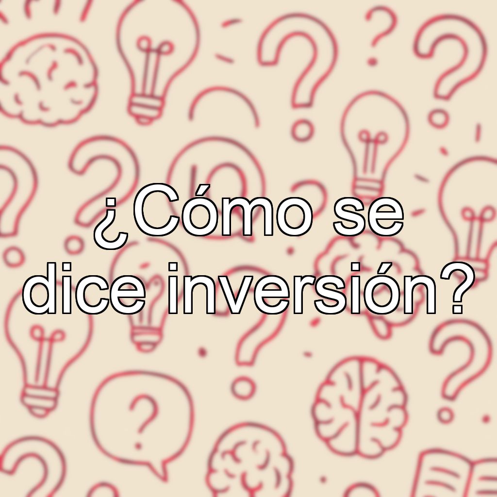 ¿Cómo se dice inversión?