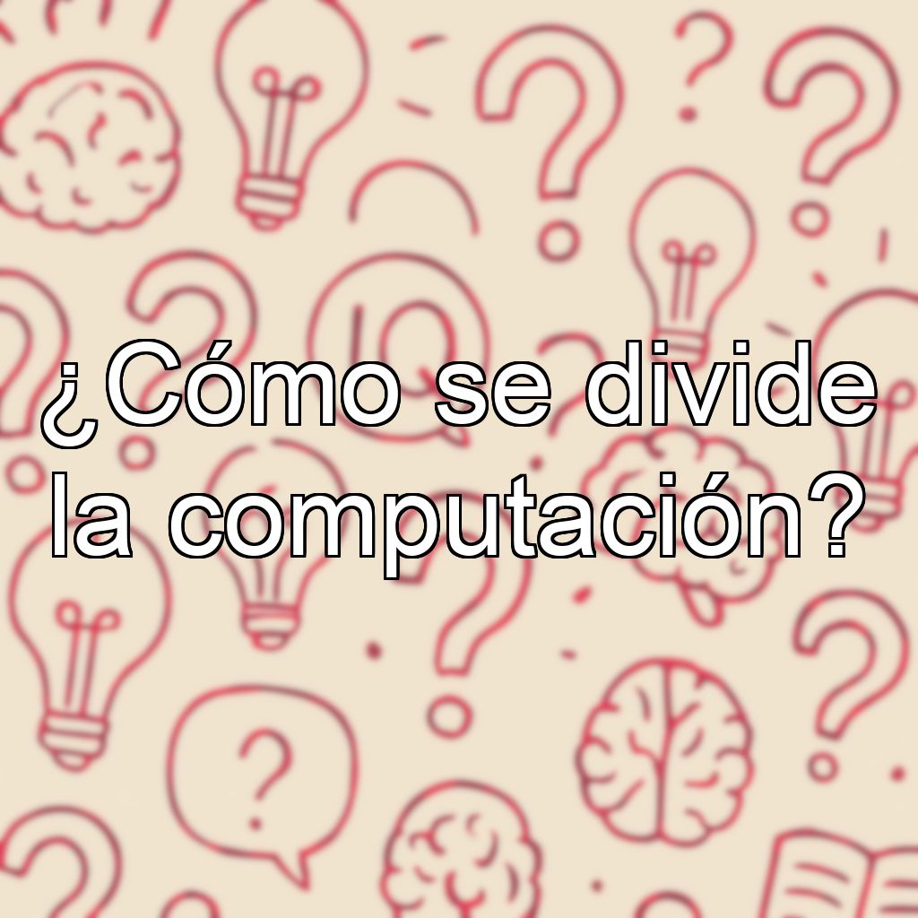 ¿Cómo se divide la computación?