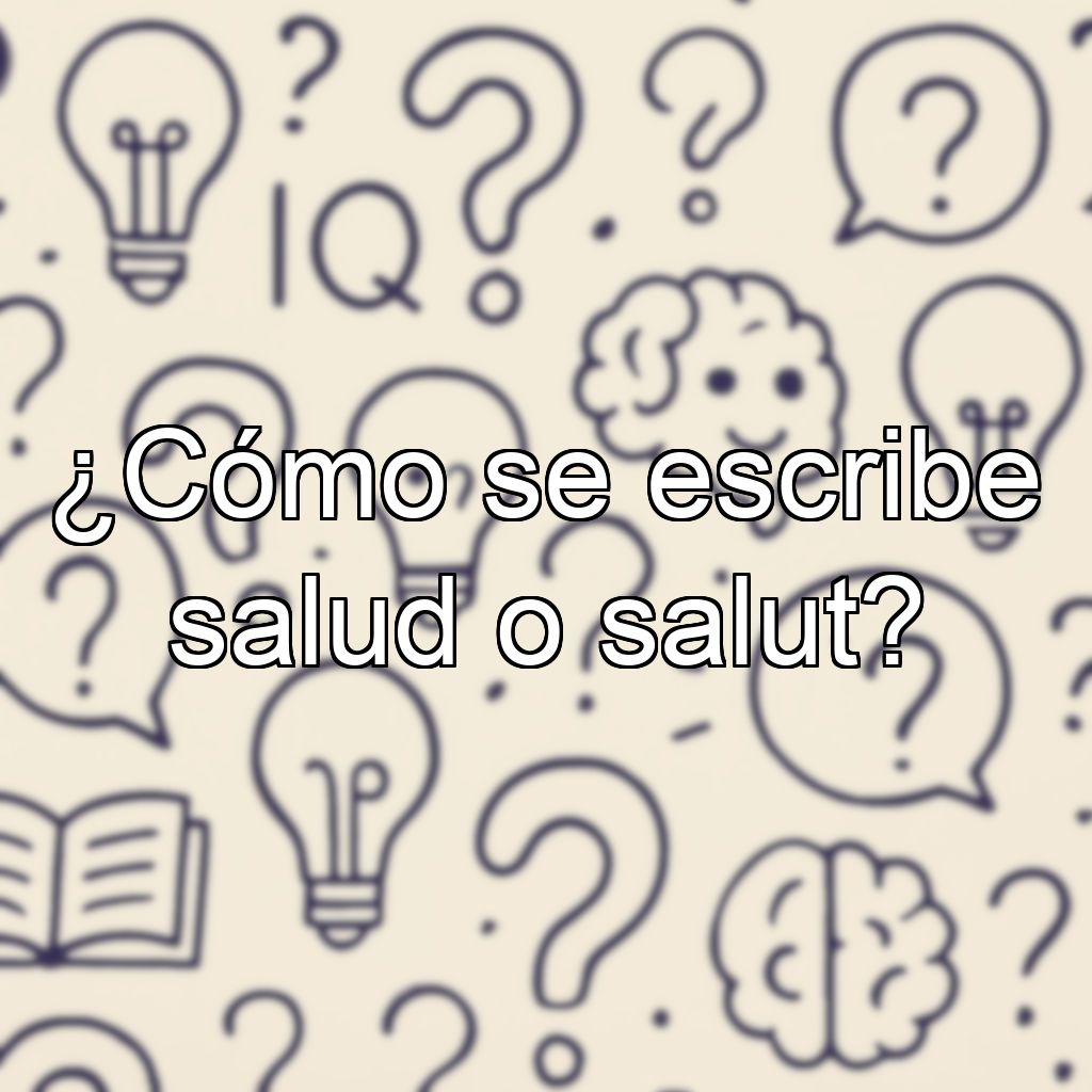 ¿Cómo se escribe salud o salut?