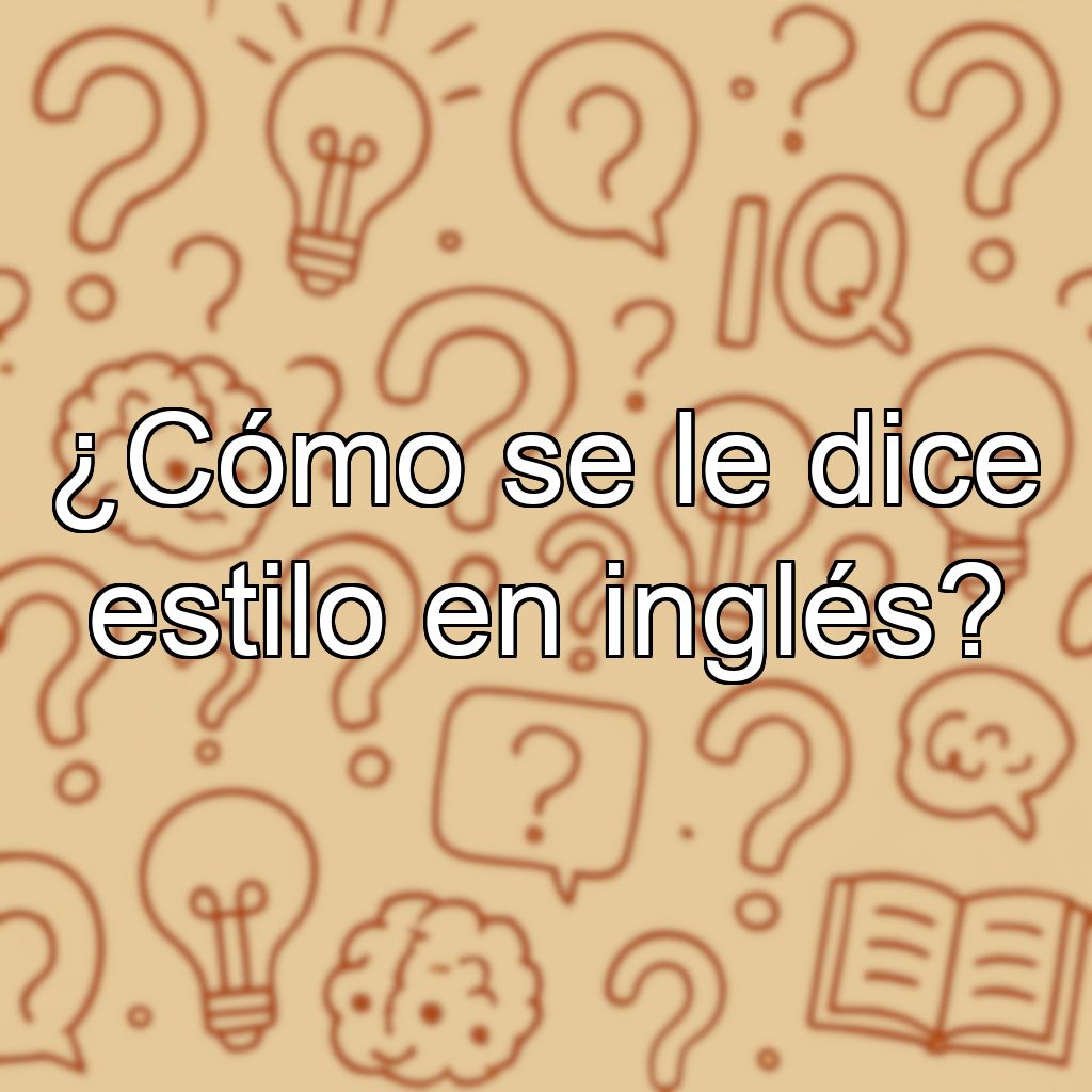 ¿Cómo se le dice estilo en inglés?