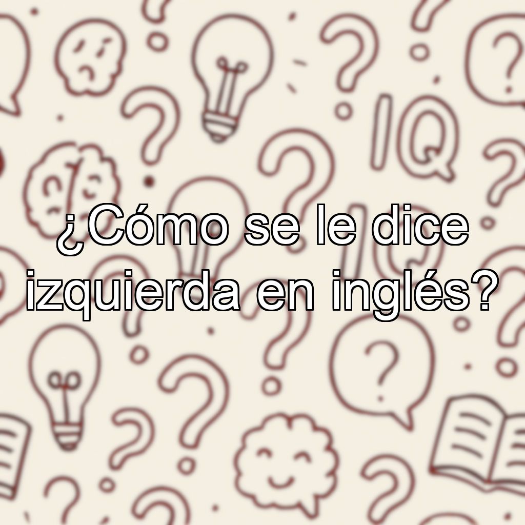 ¿Cómo se le dice izquierda en inglés?