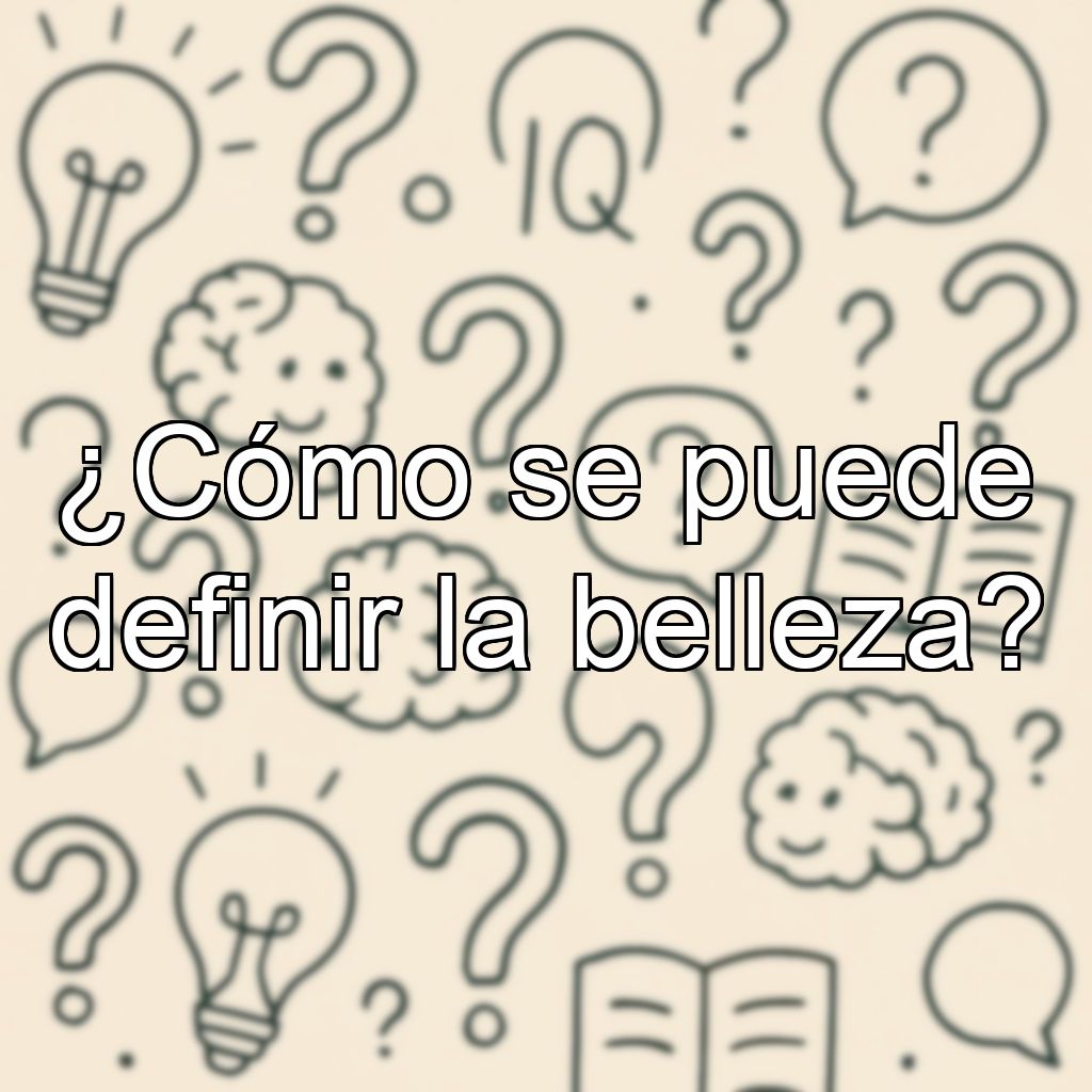 ¿Cómo se puede definir la belleza?