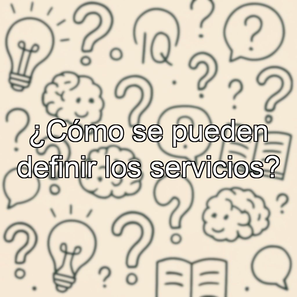 ¿Cómo se pueden definir los servicios?