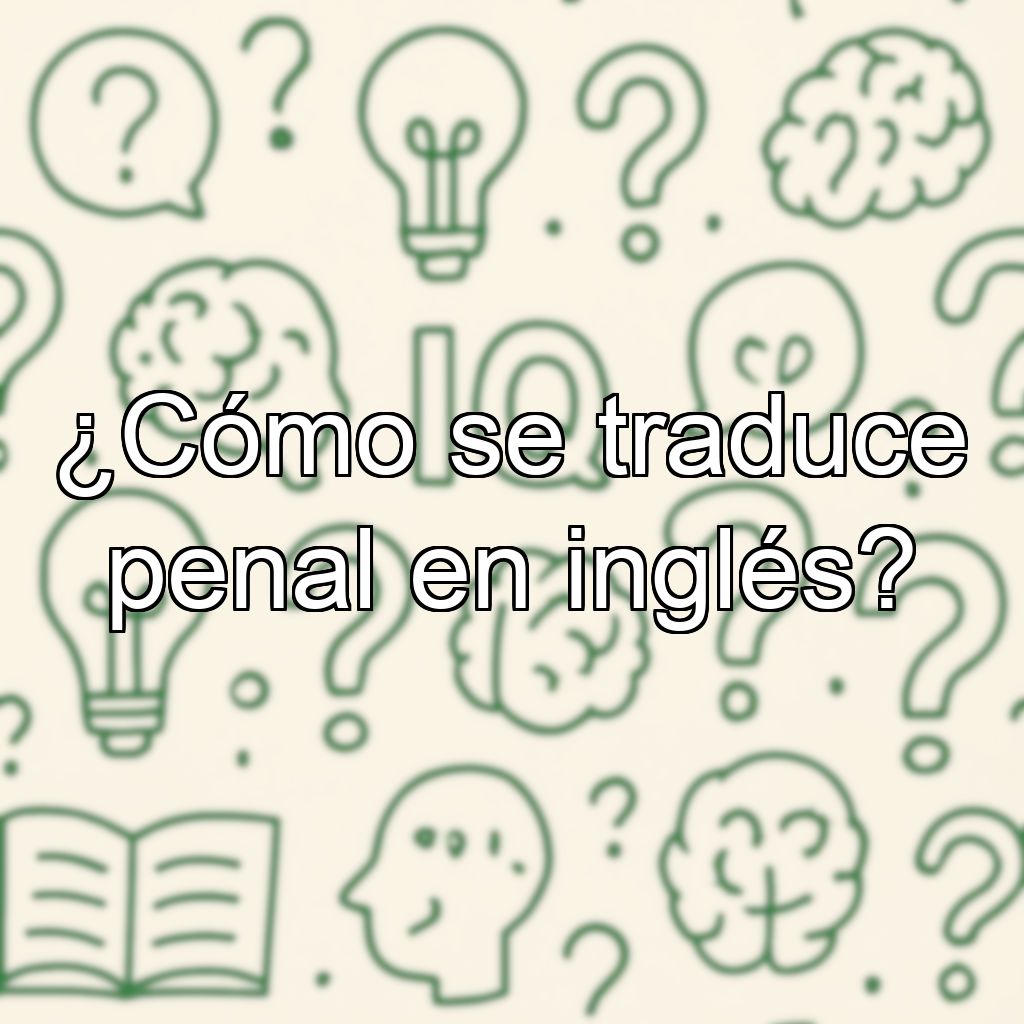 ¿Cómo se traduce penal en inglés?