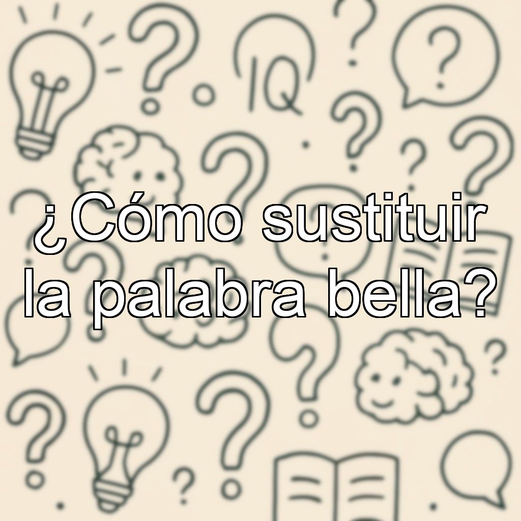 ¿Cómo sustituir la palabra bella?