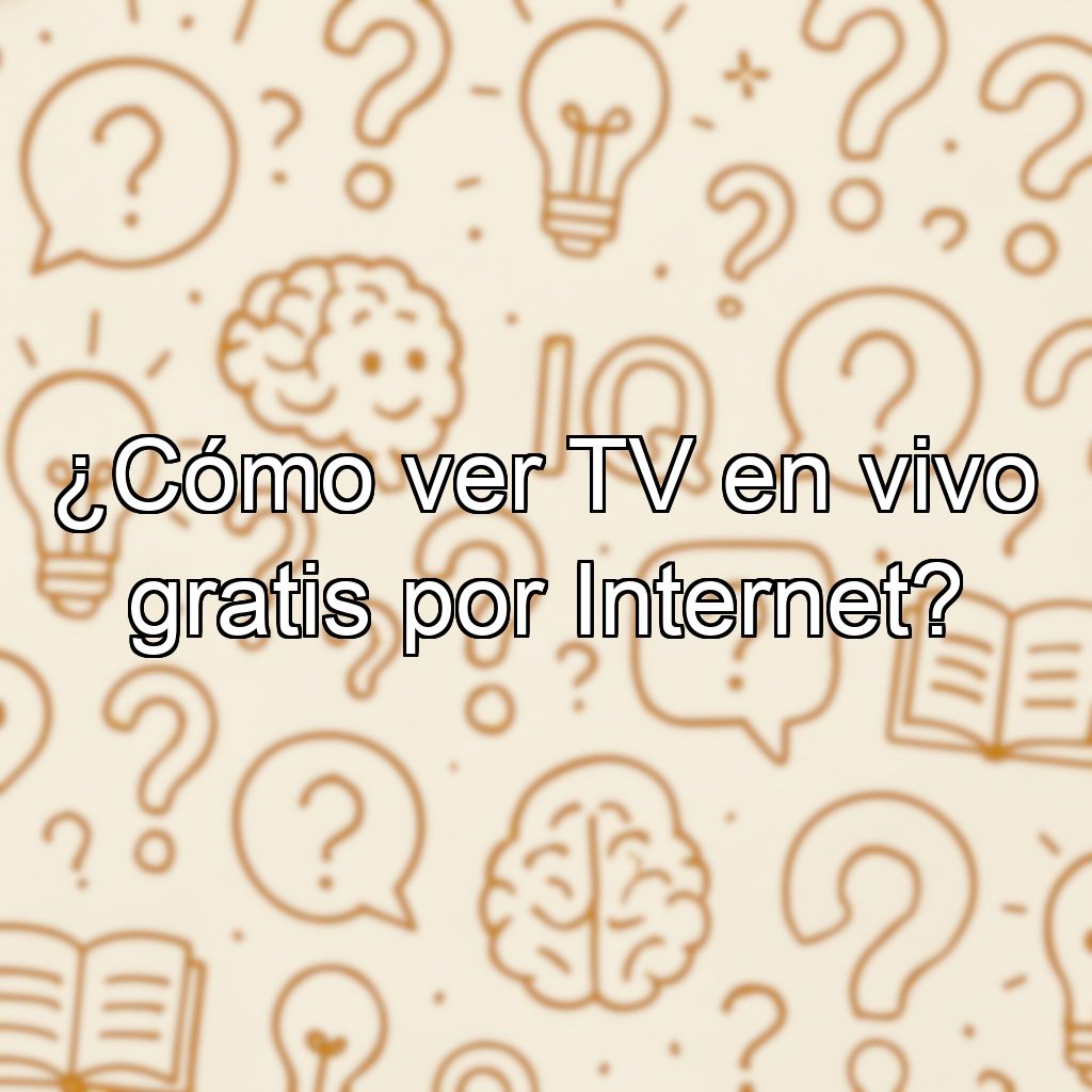 ¿Cómo ver TV en vivo gratis por Internet?