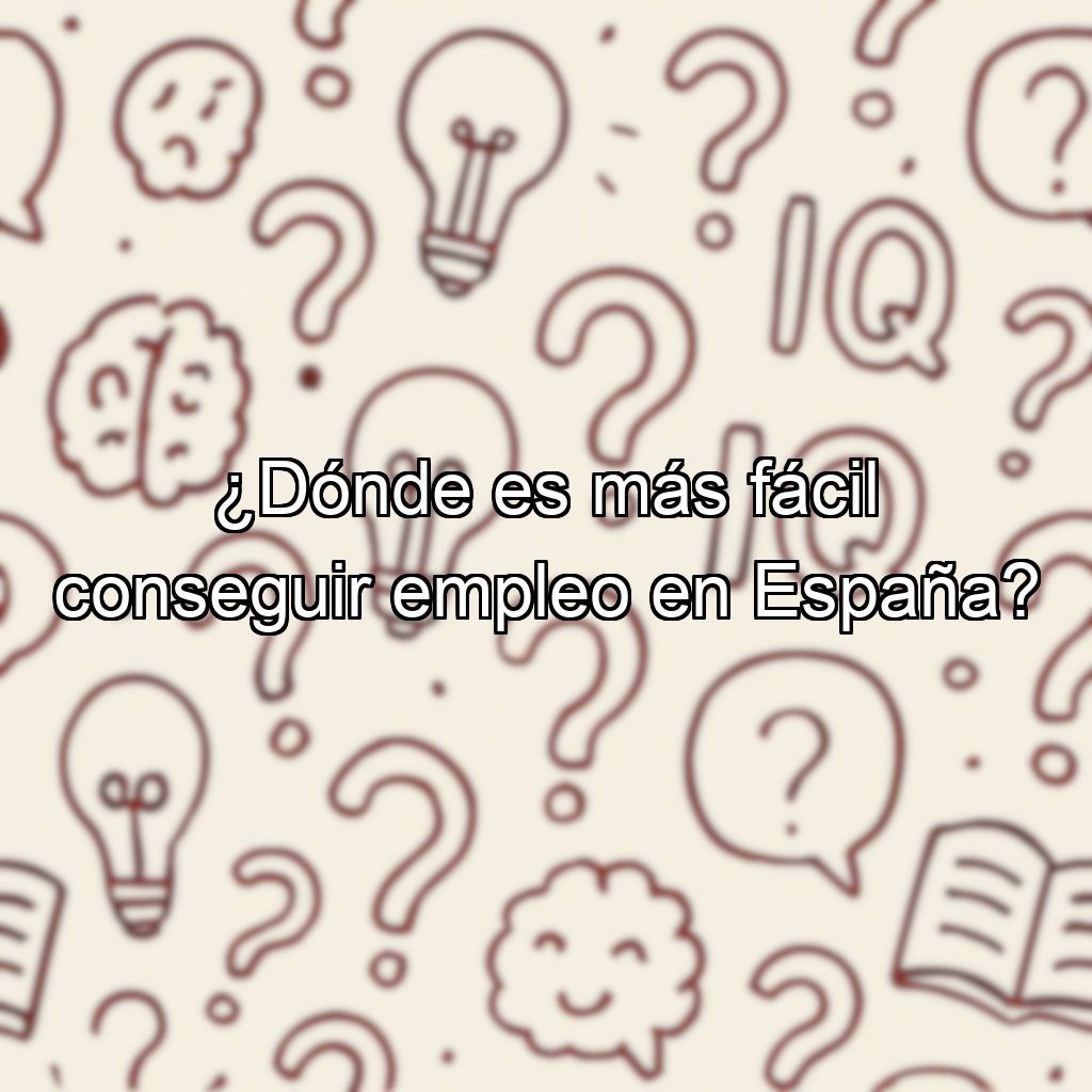 ¿Dónde es más fácil conseguir empleo en España?