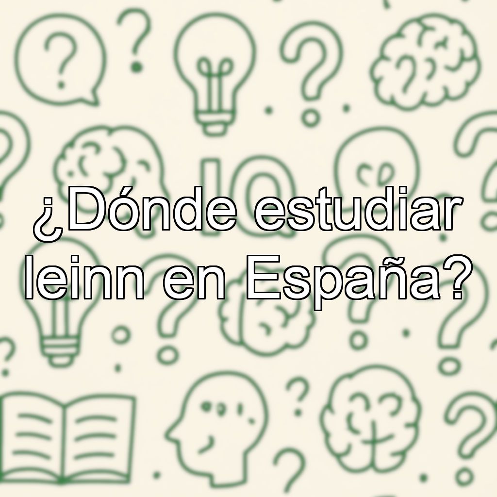 ¿Dónde estudiar leinn en España?