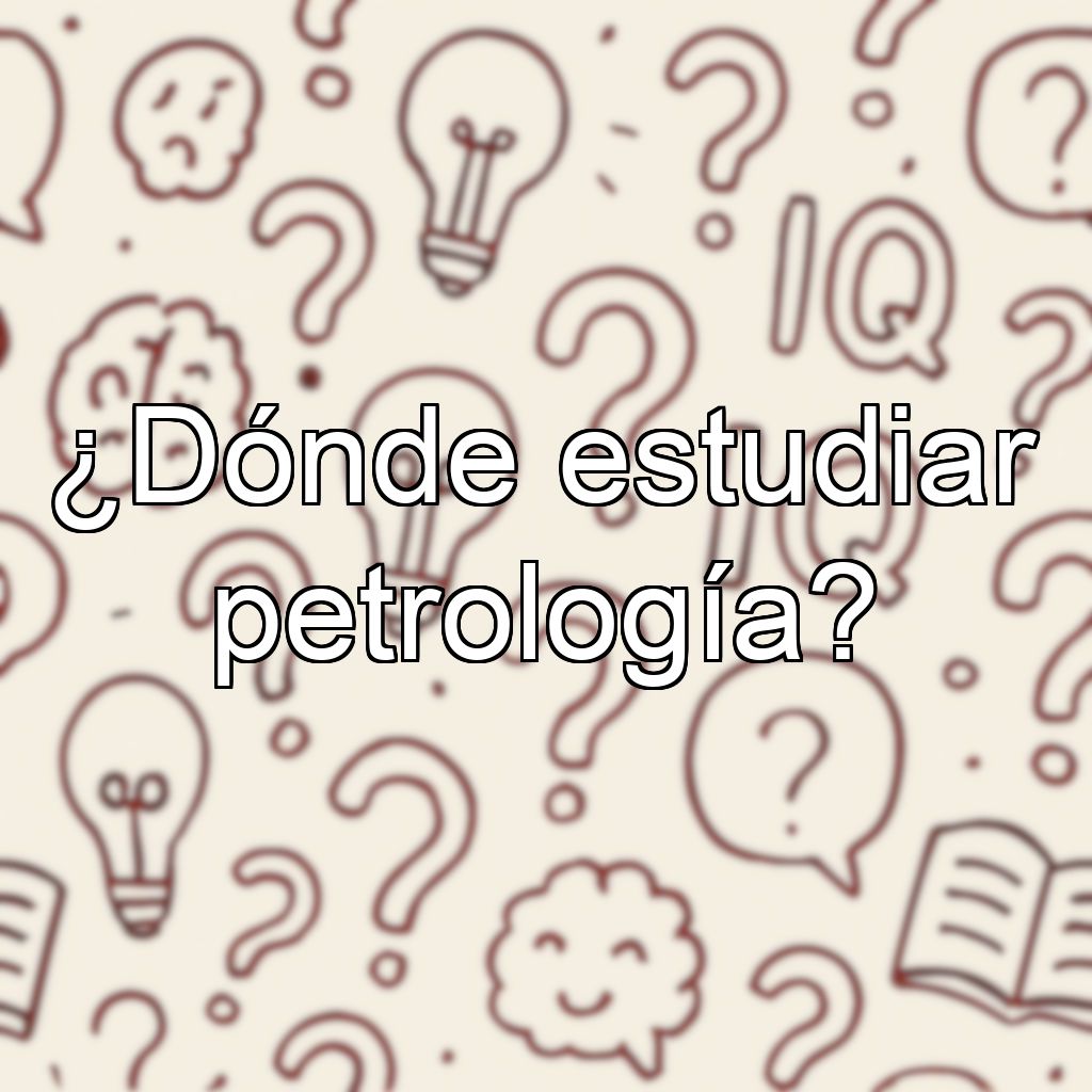¿Dónde estudiar petrología?