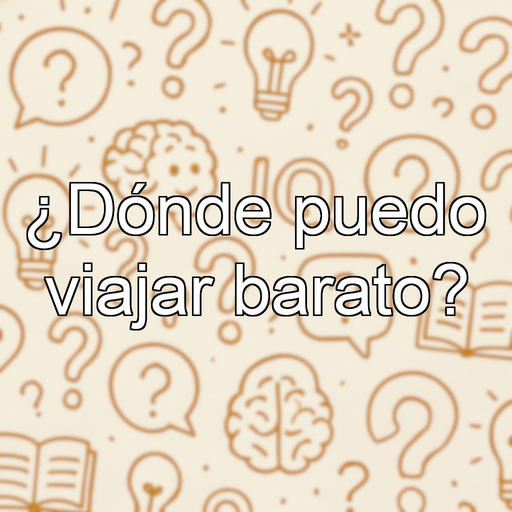 ¿Dónde puedo viajar barato?