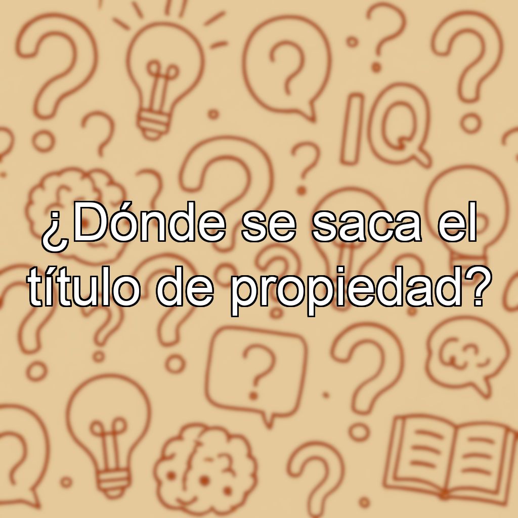 ¿Dónde se saca el título de propiedad?