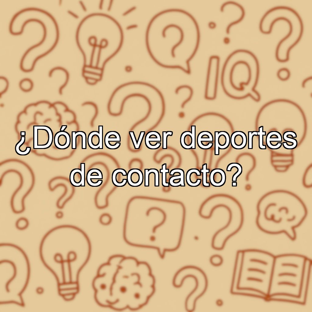 ¿Dónde ver deportes de contacto?