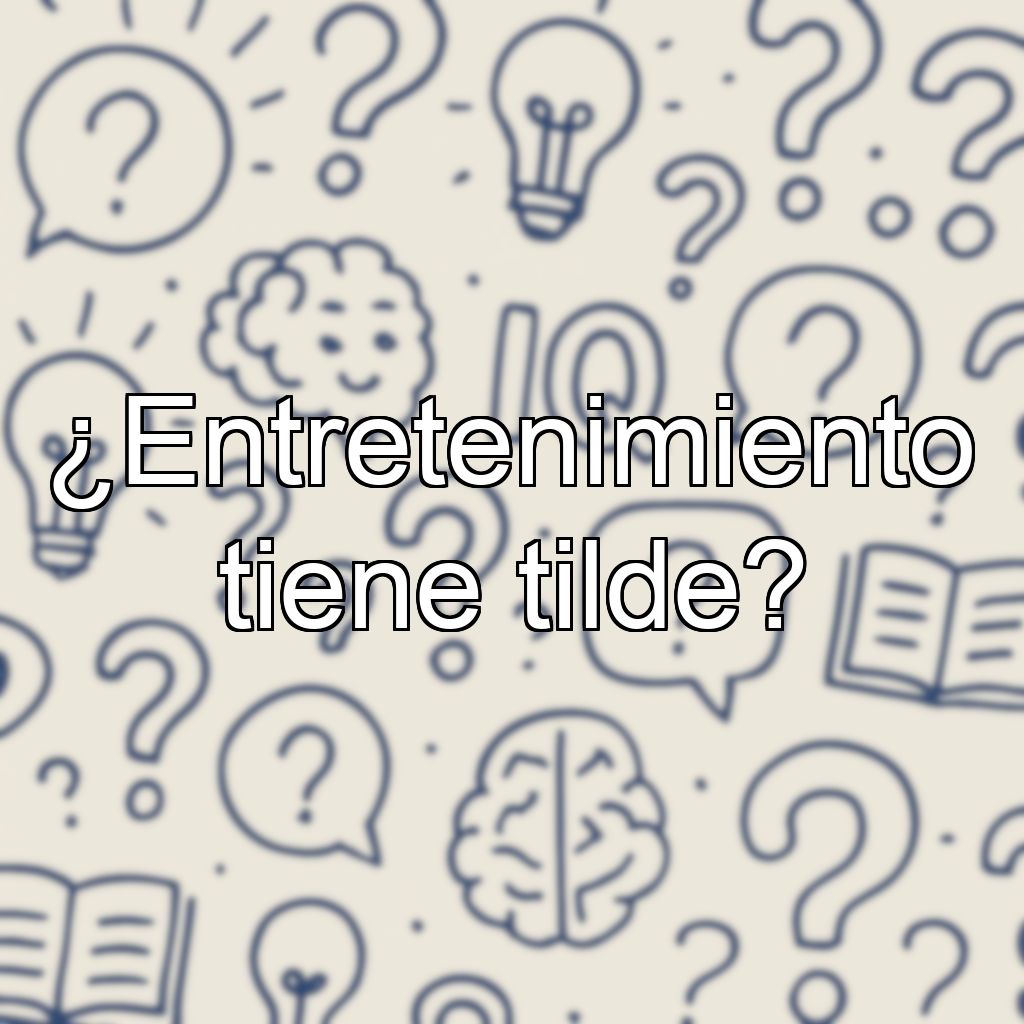 ¿Entretenimiento tiene tilde?