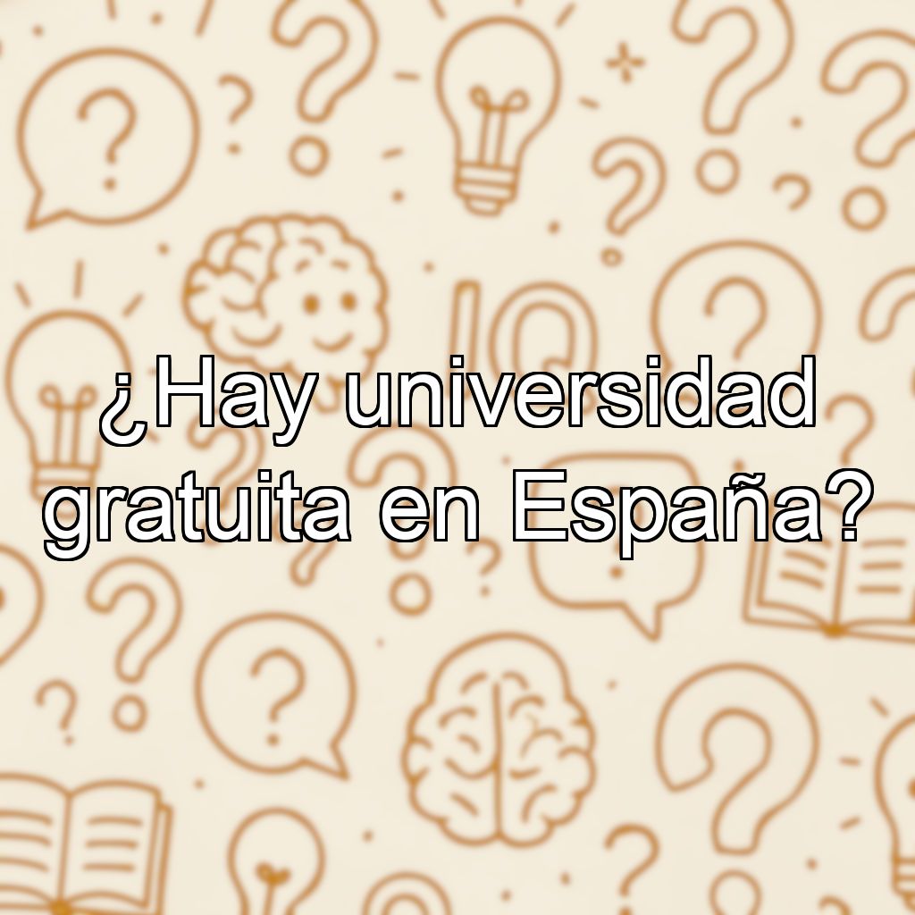 ¿Hay universidad gratuita en España?
