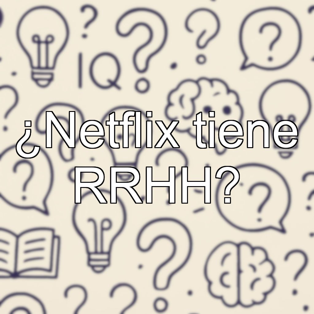 ¿Netflix tiene RRHH?