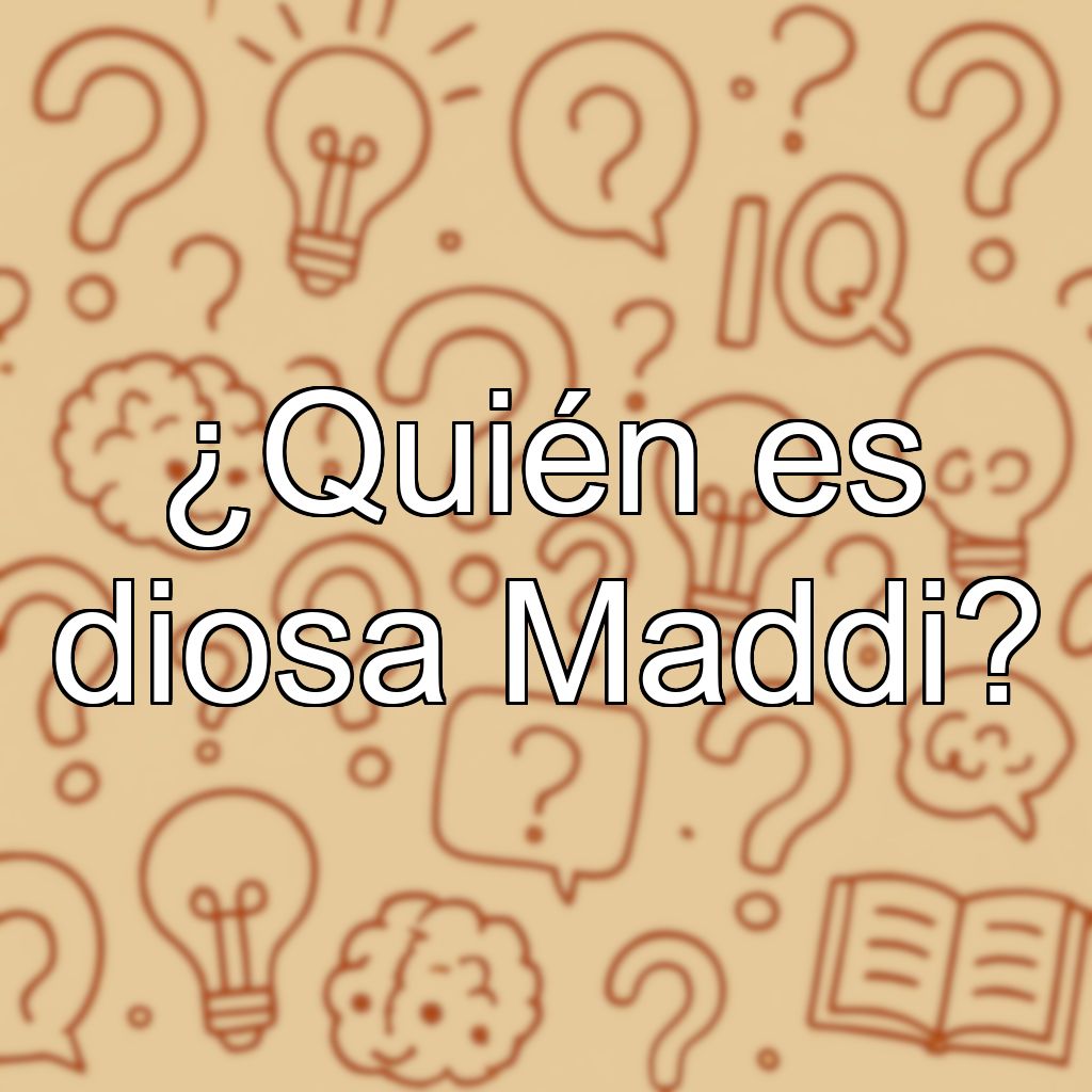 ¿Quién es diosa Maddi?