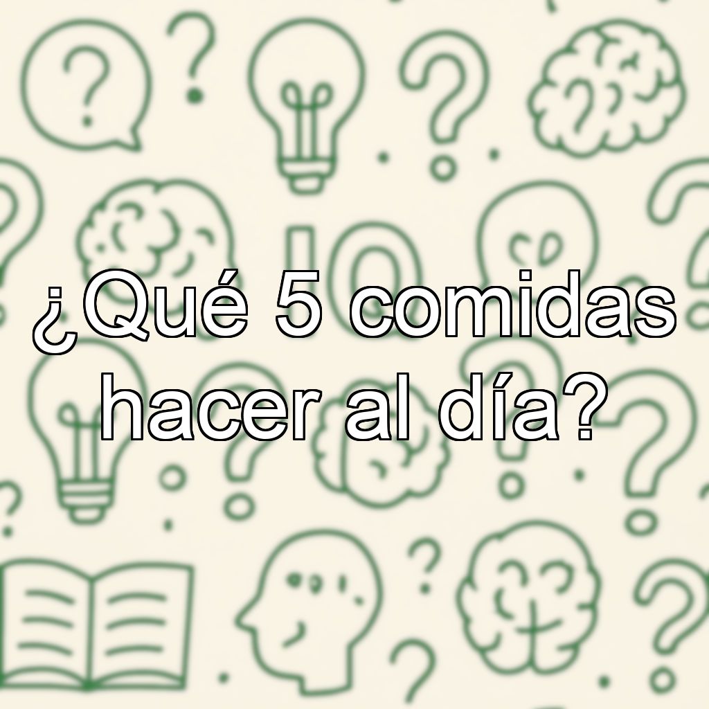 ¿Qué 5 comidas hacer al día?