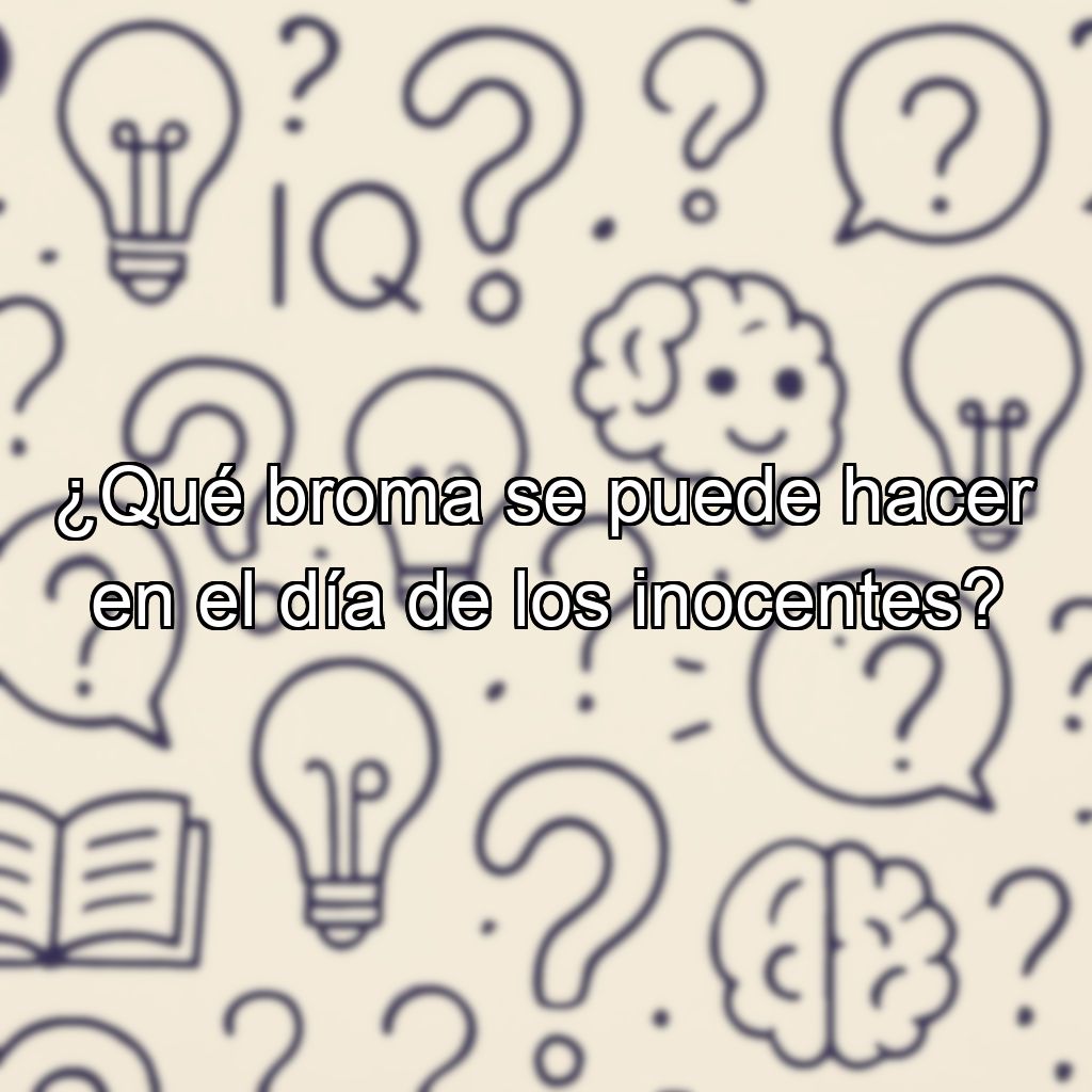 ¿Qué broma se puede hacer en el día de los inocentes?