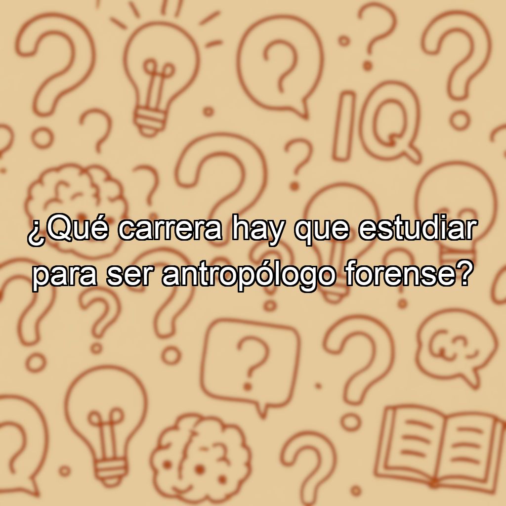 ¿Qué carrera hay que estudiar para ser antropólogo forense?