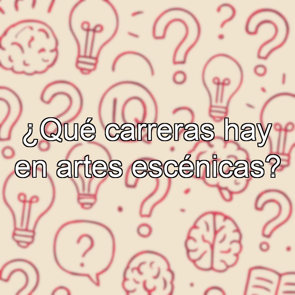 ¿Qué carreras hay en artes escénicas?