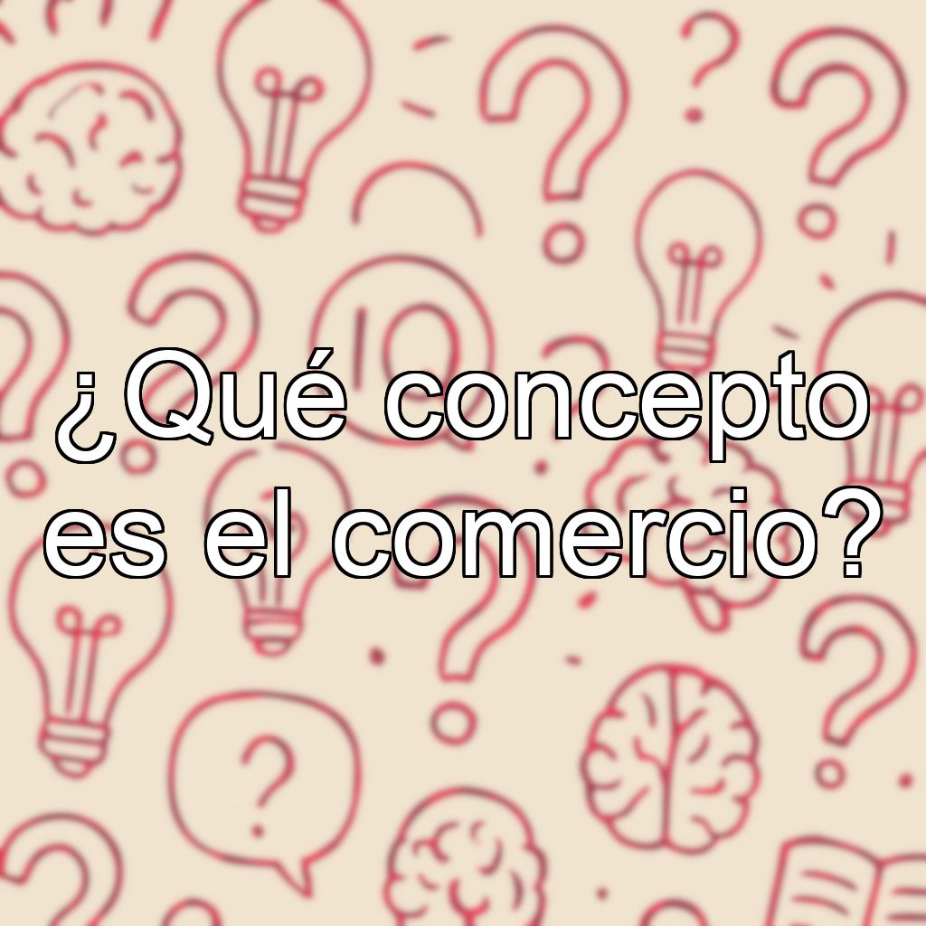 ¿Qué concepto es el comercio?