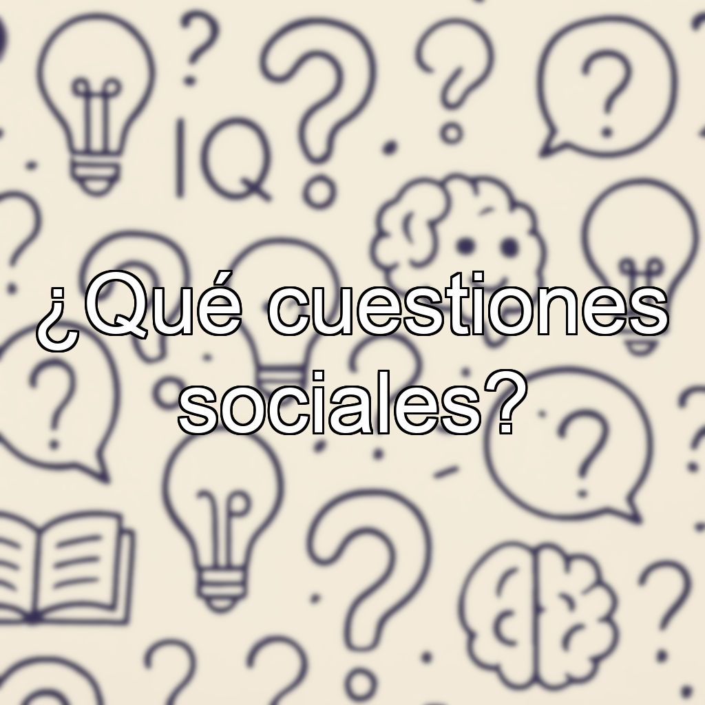 ¿Qué cuestiones sociales?