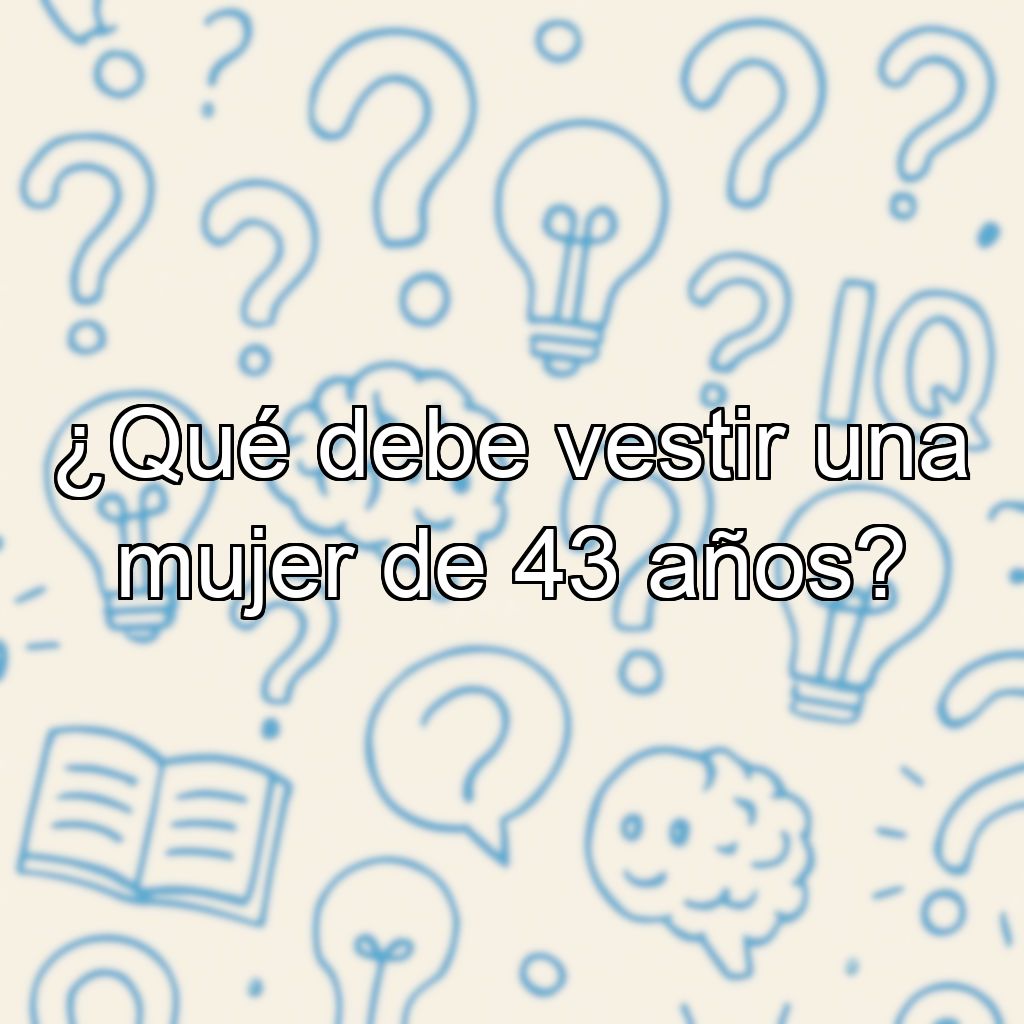 ¿Qué debe vestir una mujer de 43 años?