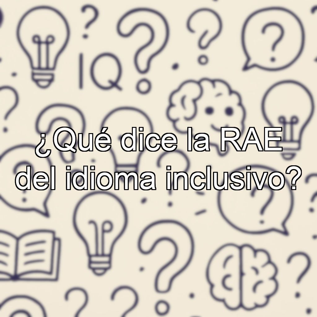¿Qué dice la RAE del idioma inclusivo?