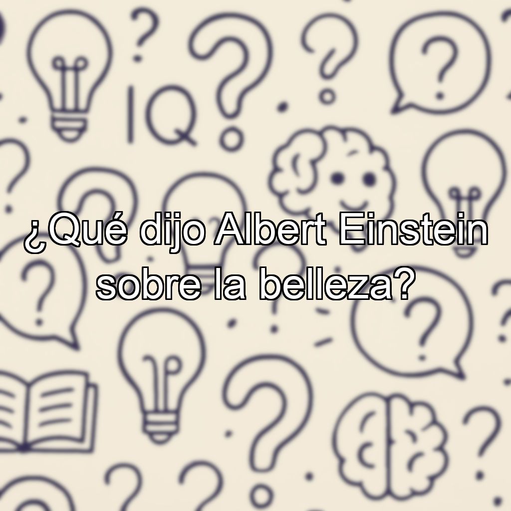 ¿Qué dijo Albert Einstein sobre la belleza?