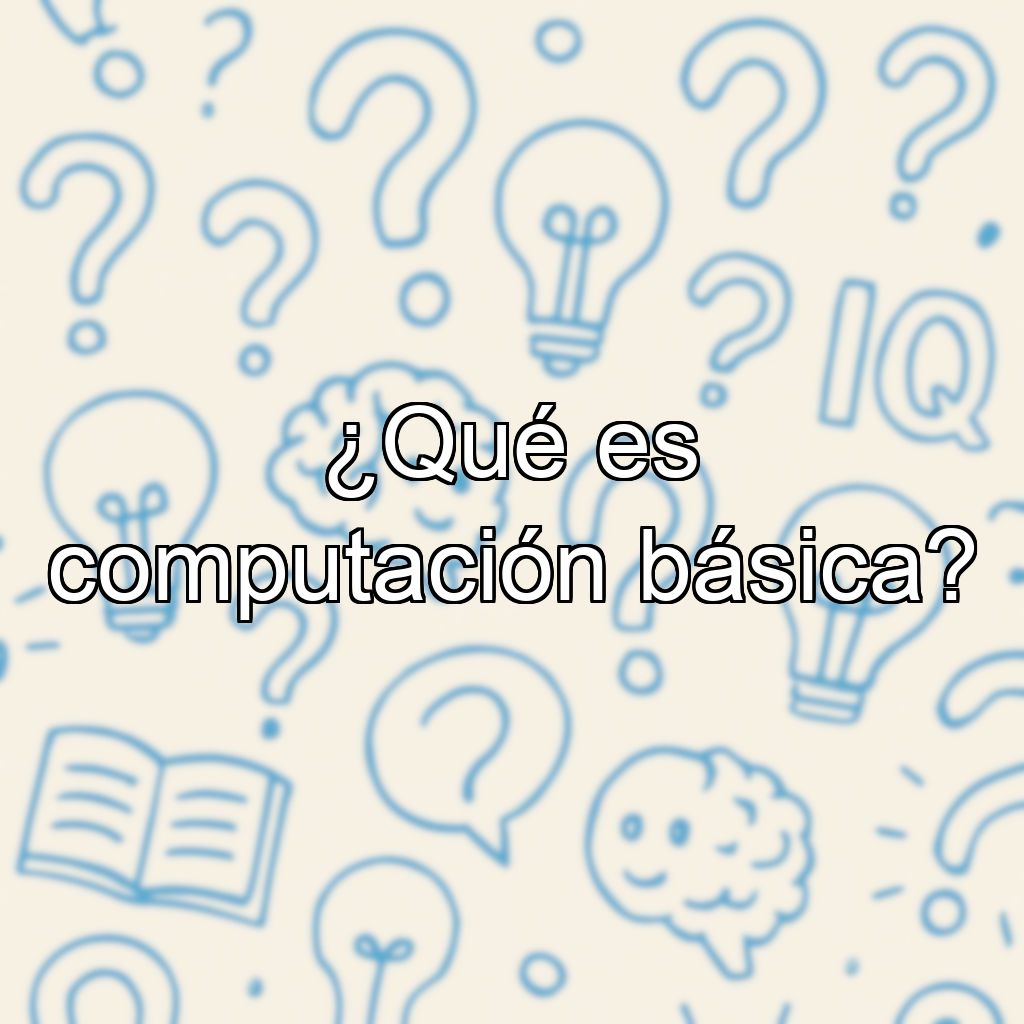 ¿Qué es computación básica?