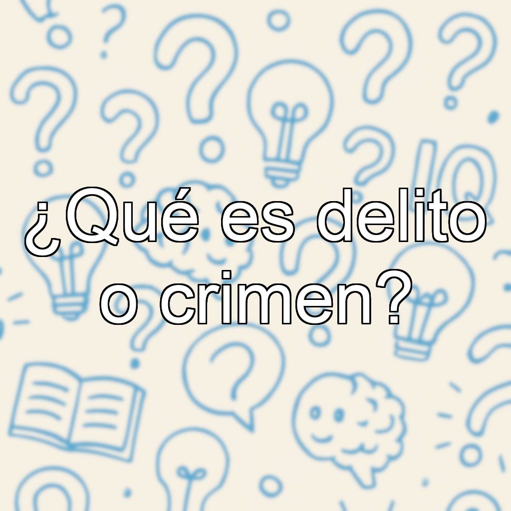 ¿Qué es delito o crimen?