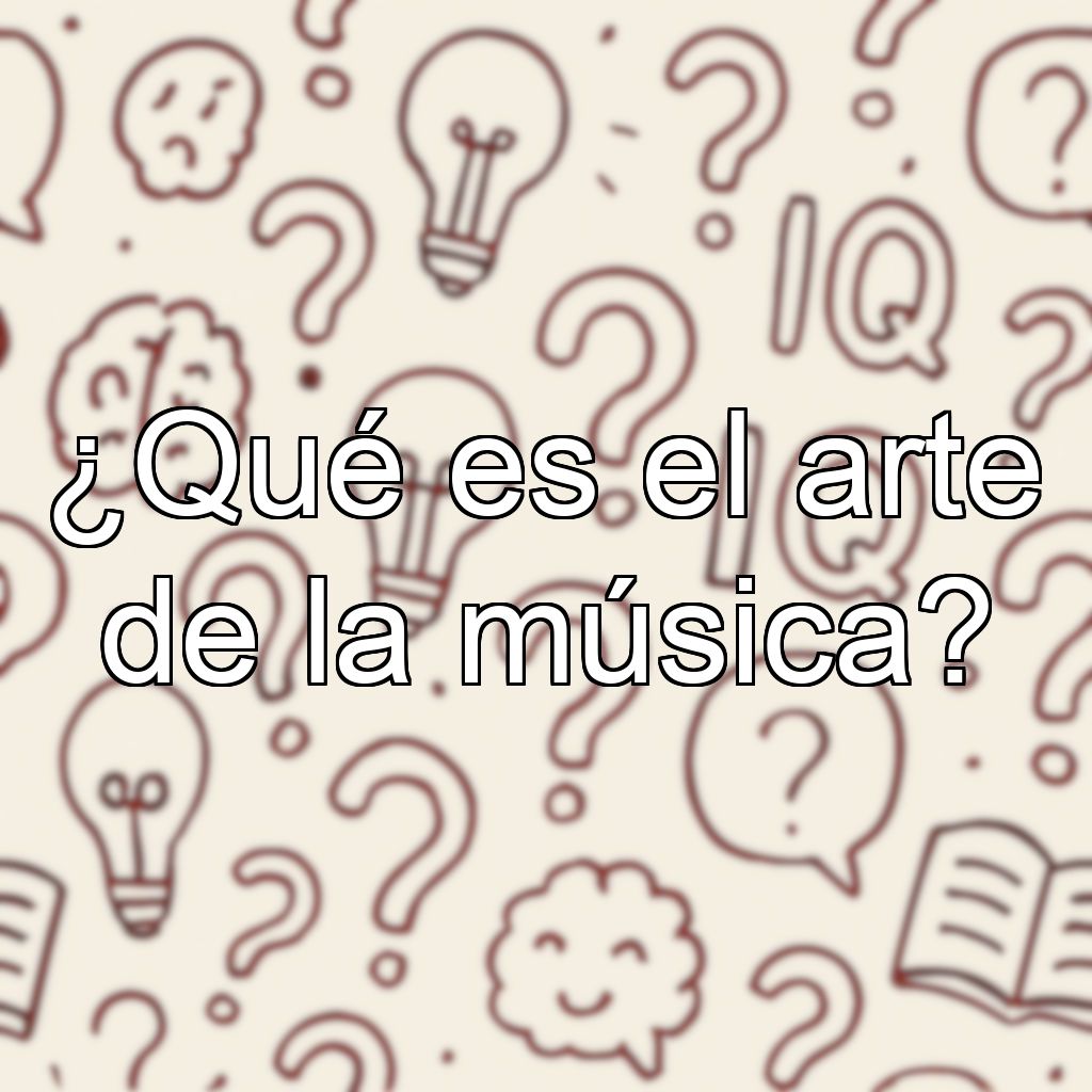 ¿Qué es el arte de la música?