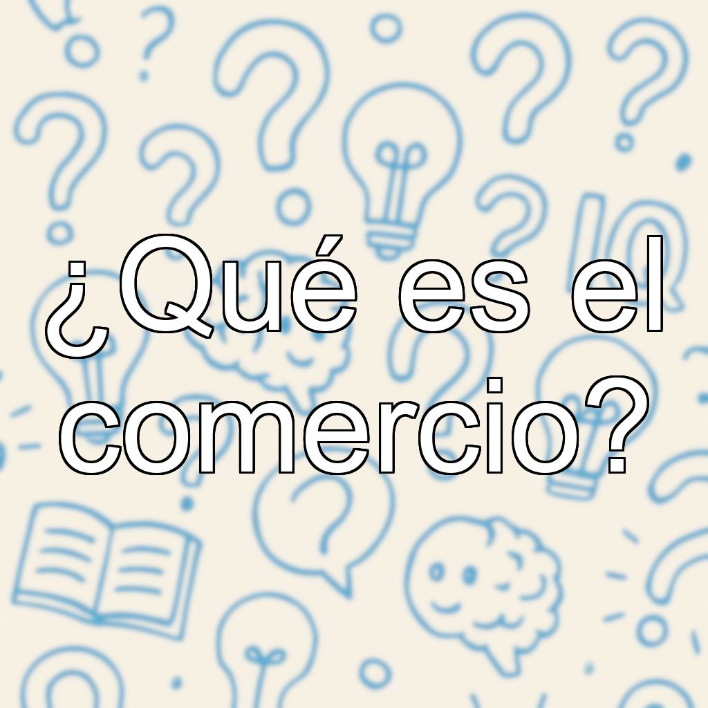 ¿Qué es el comercio?