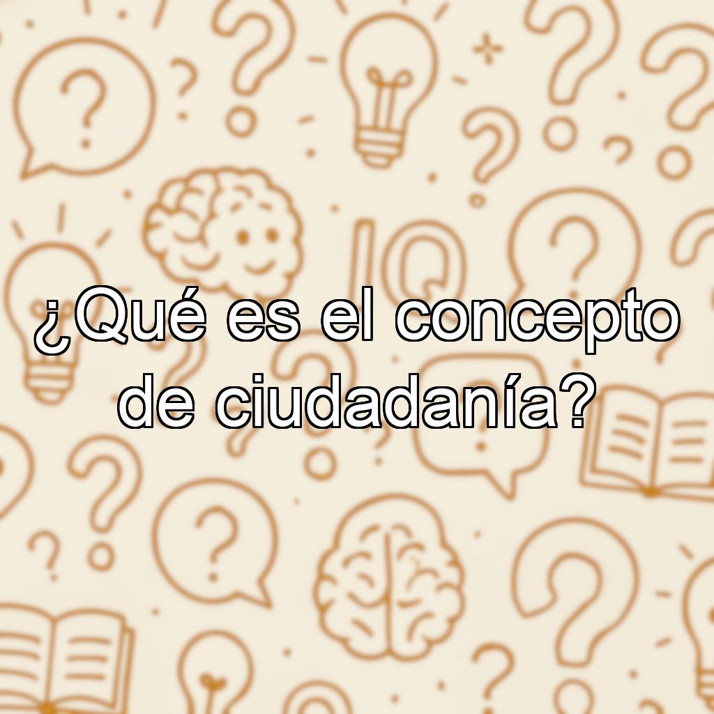 ¿Qué es el concepto de ciudadanía?