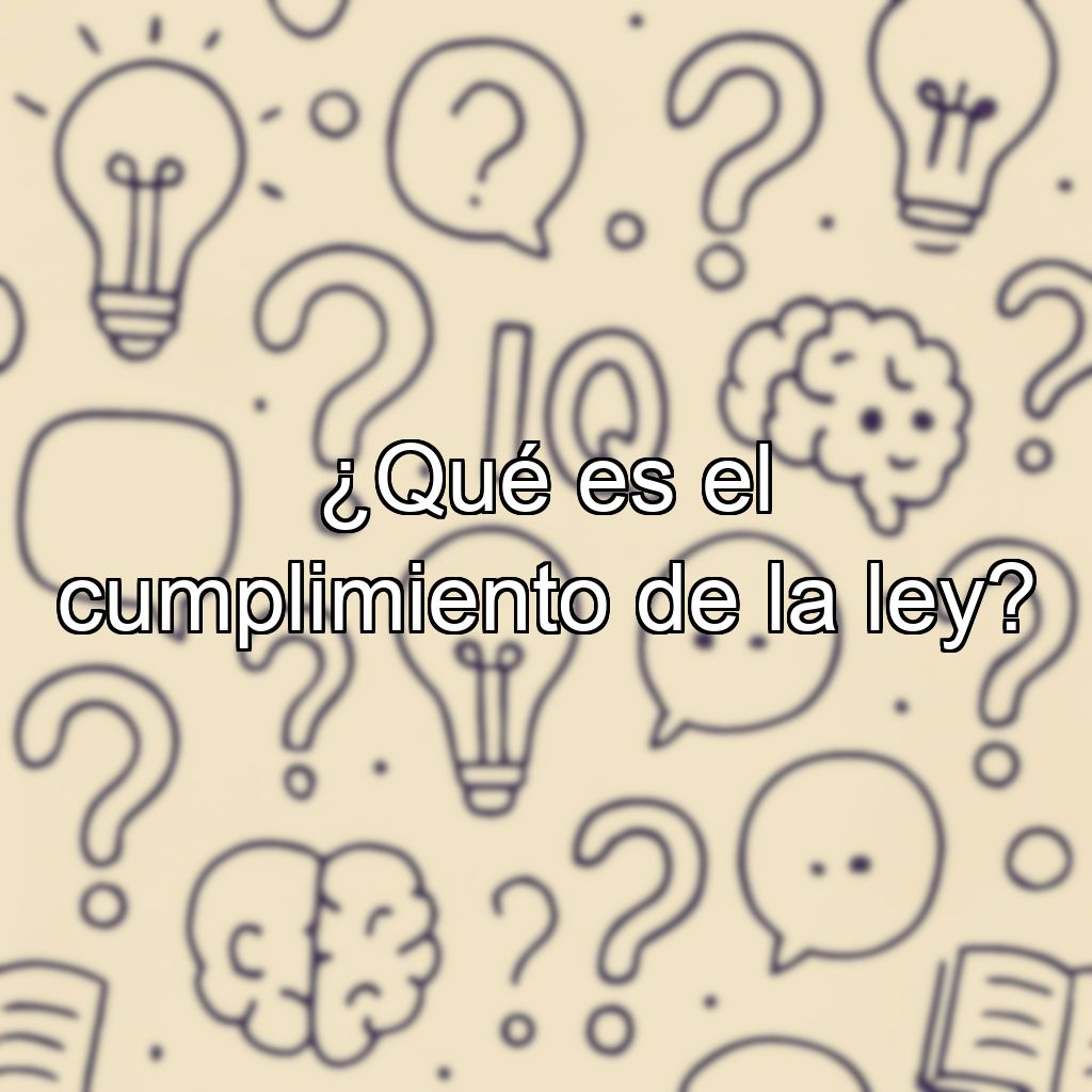 ¿Qué es el cumplimiento de la ley?