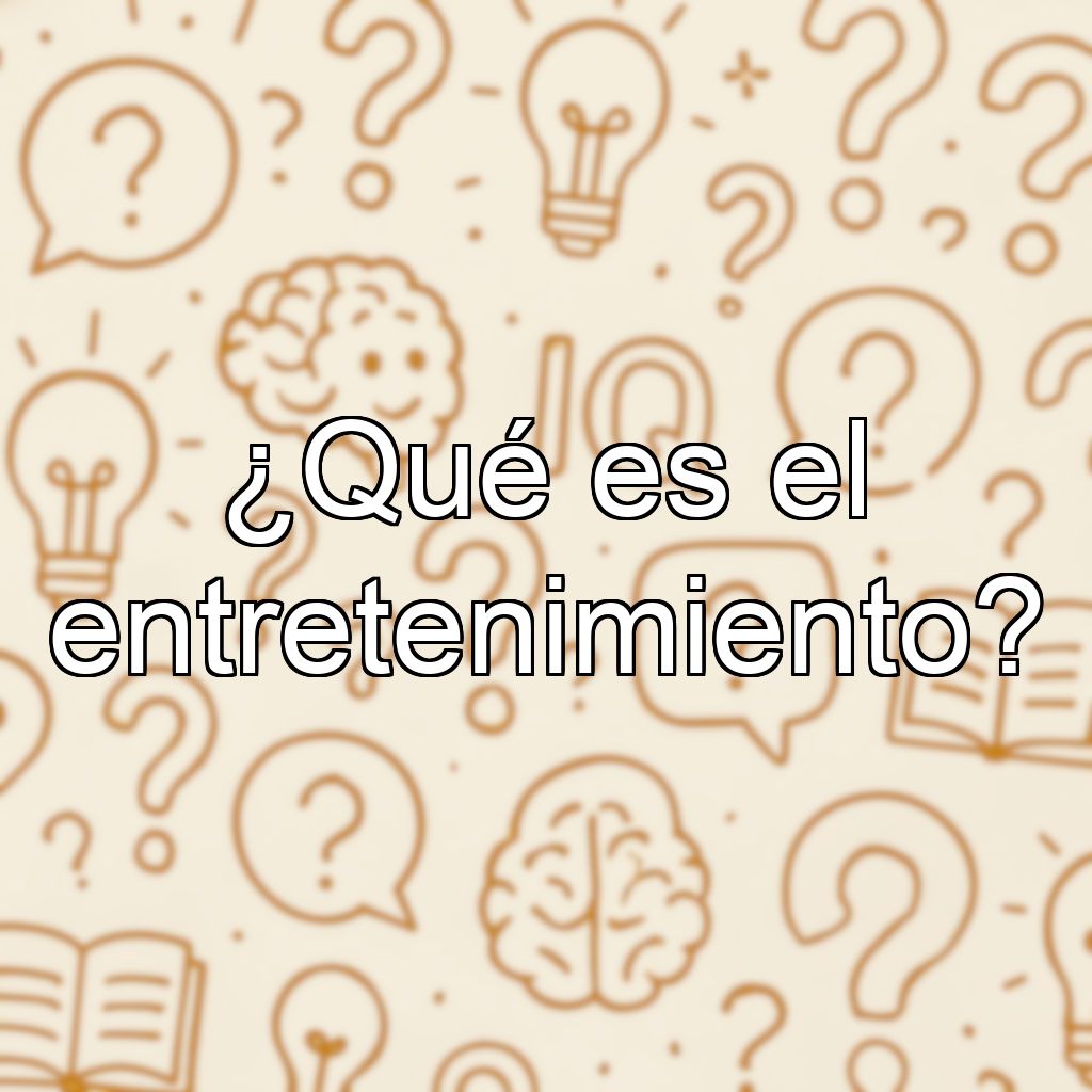 ¿Qué es el entretenimiento?
