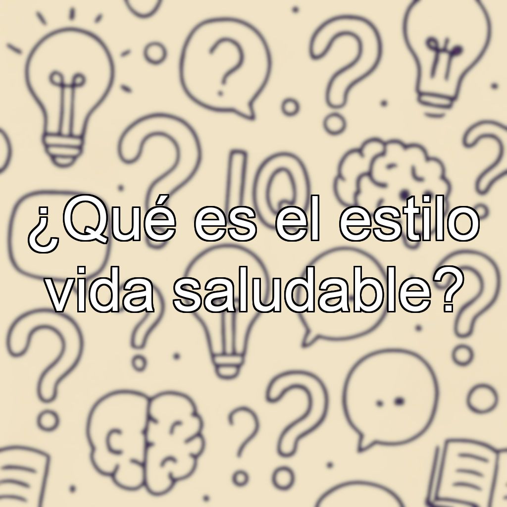 ¿Qué es el estilo vida saludable?