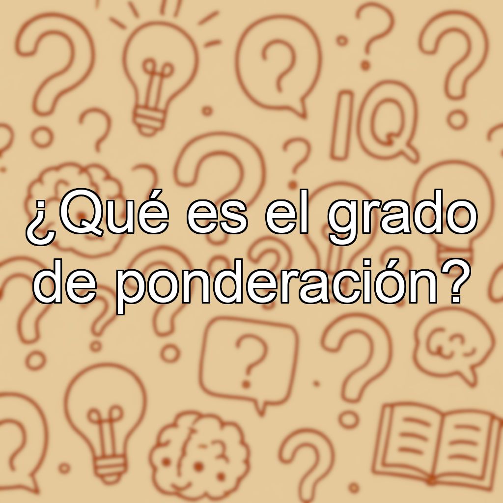 ¿Qué es el grado de ponderación?