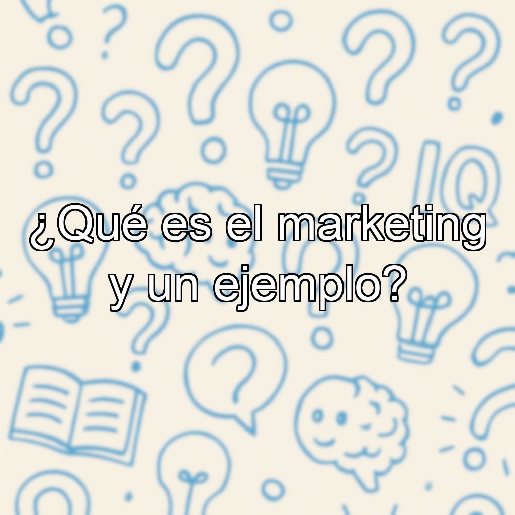 ¿Qué es el marketing y un ejemplo?