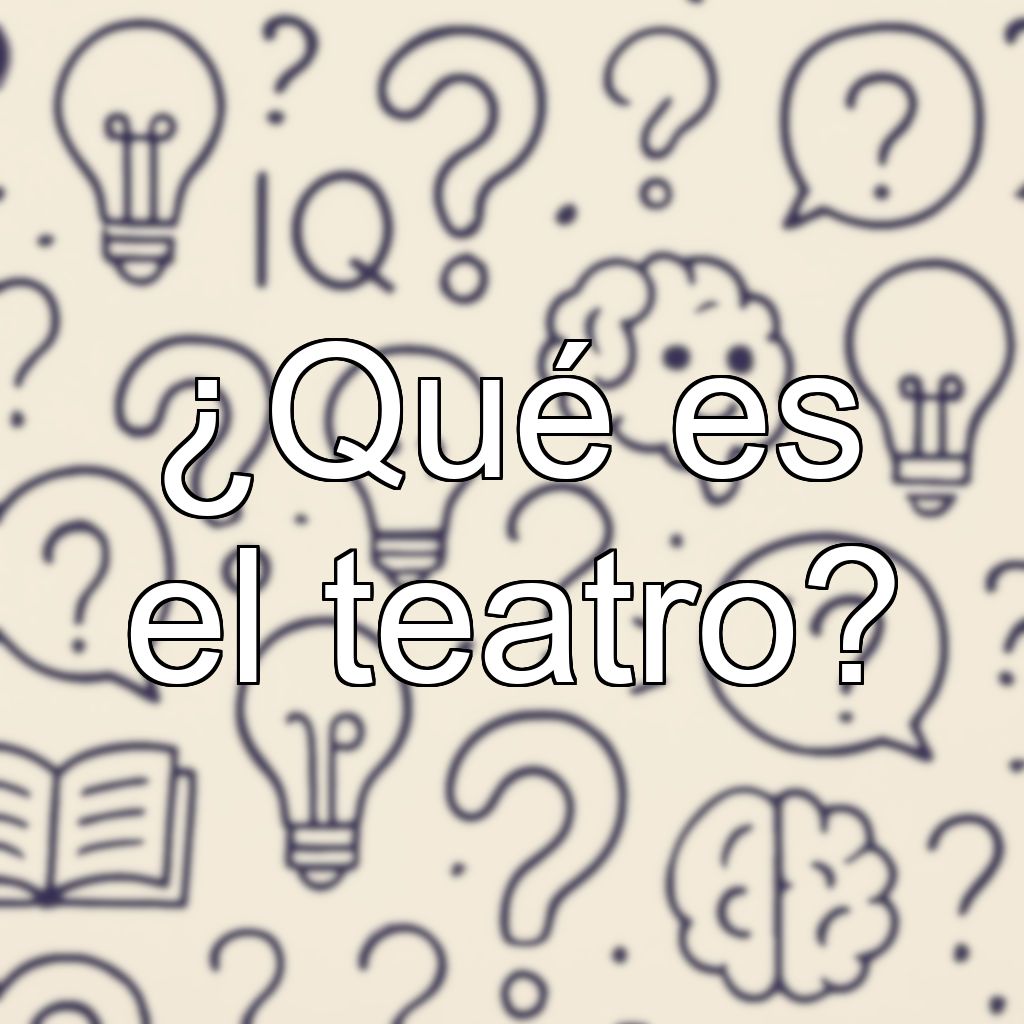¿Qué es el teatro?