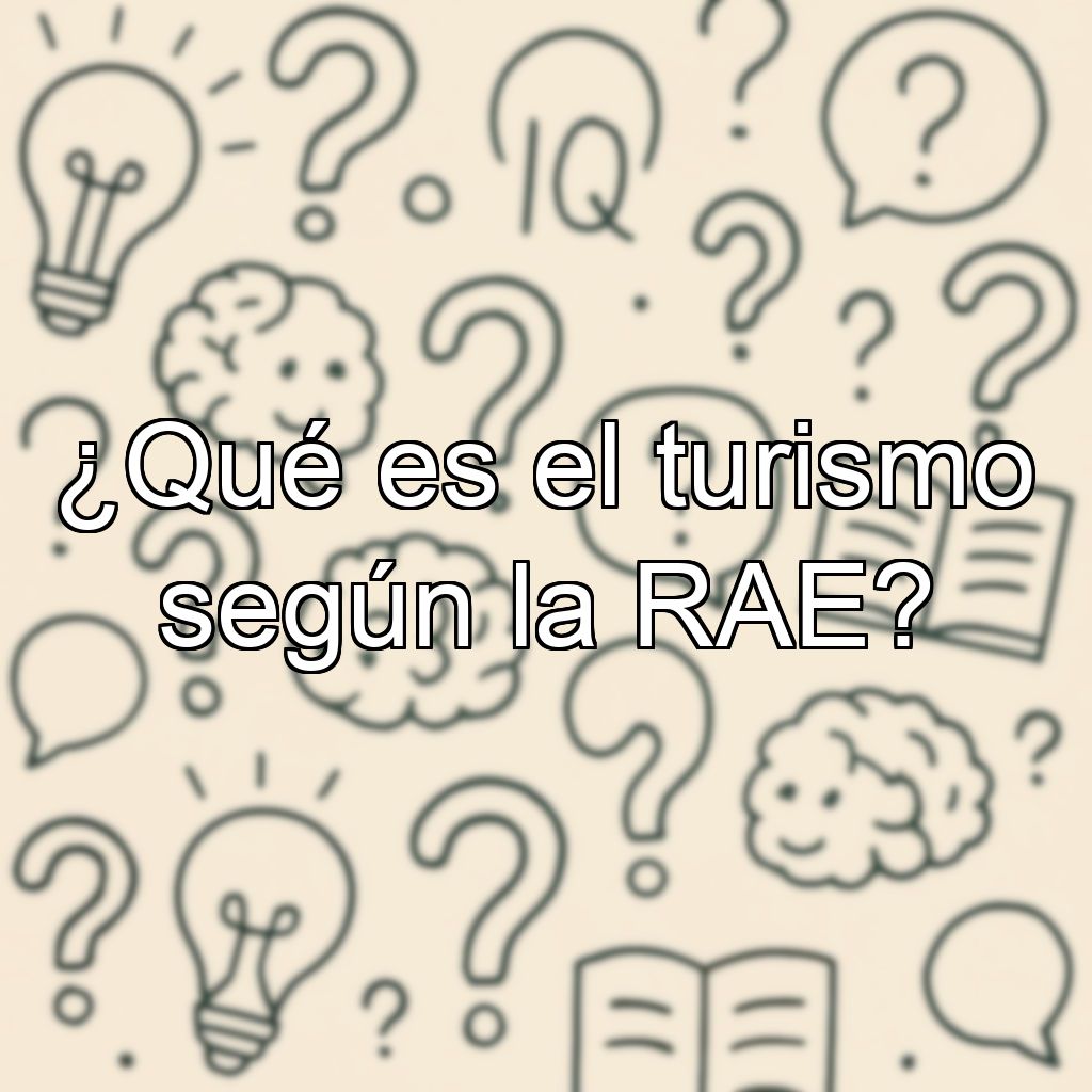 ¿Qué es el turismo según la RAE?