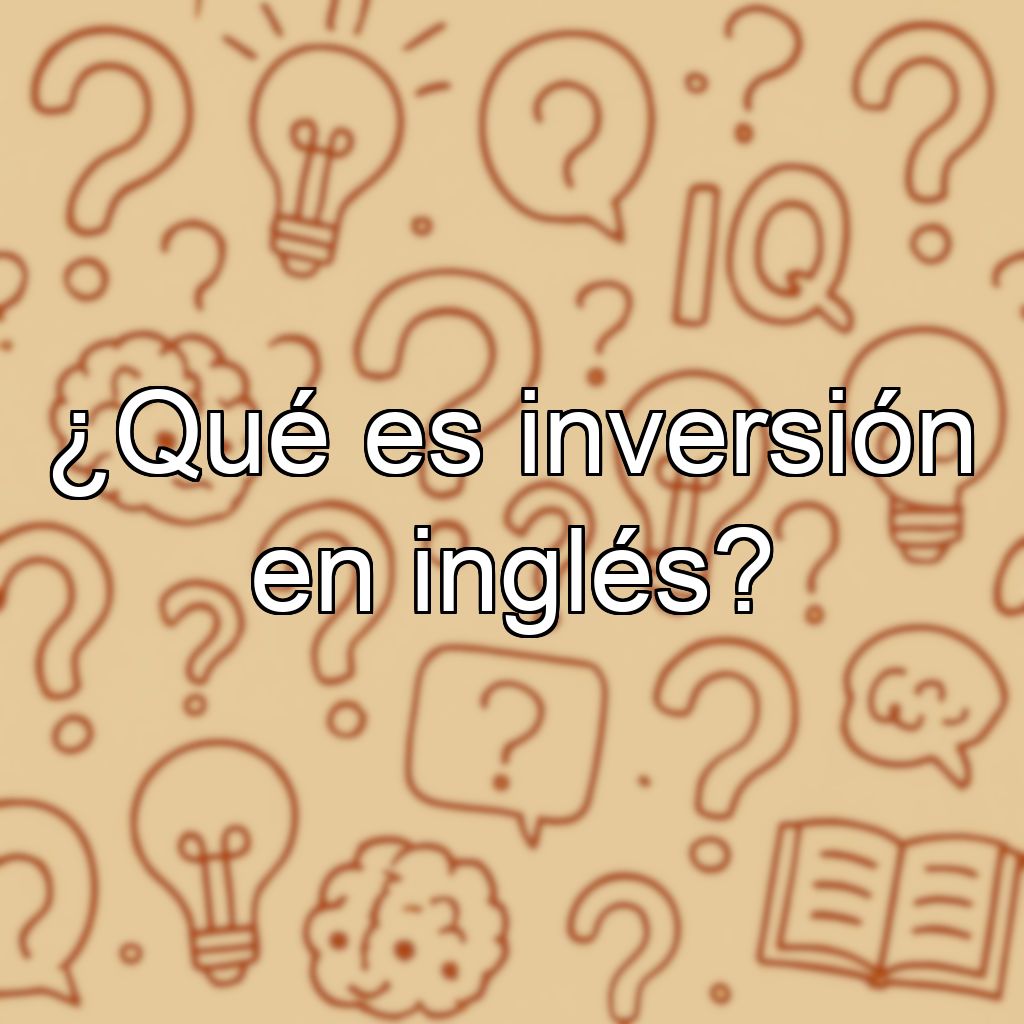¿Qué es inversión en inglés?