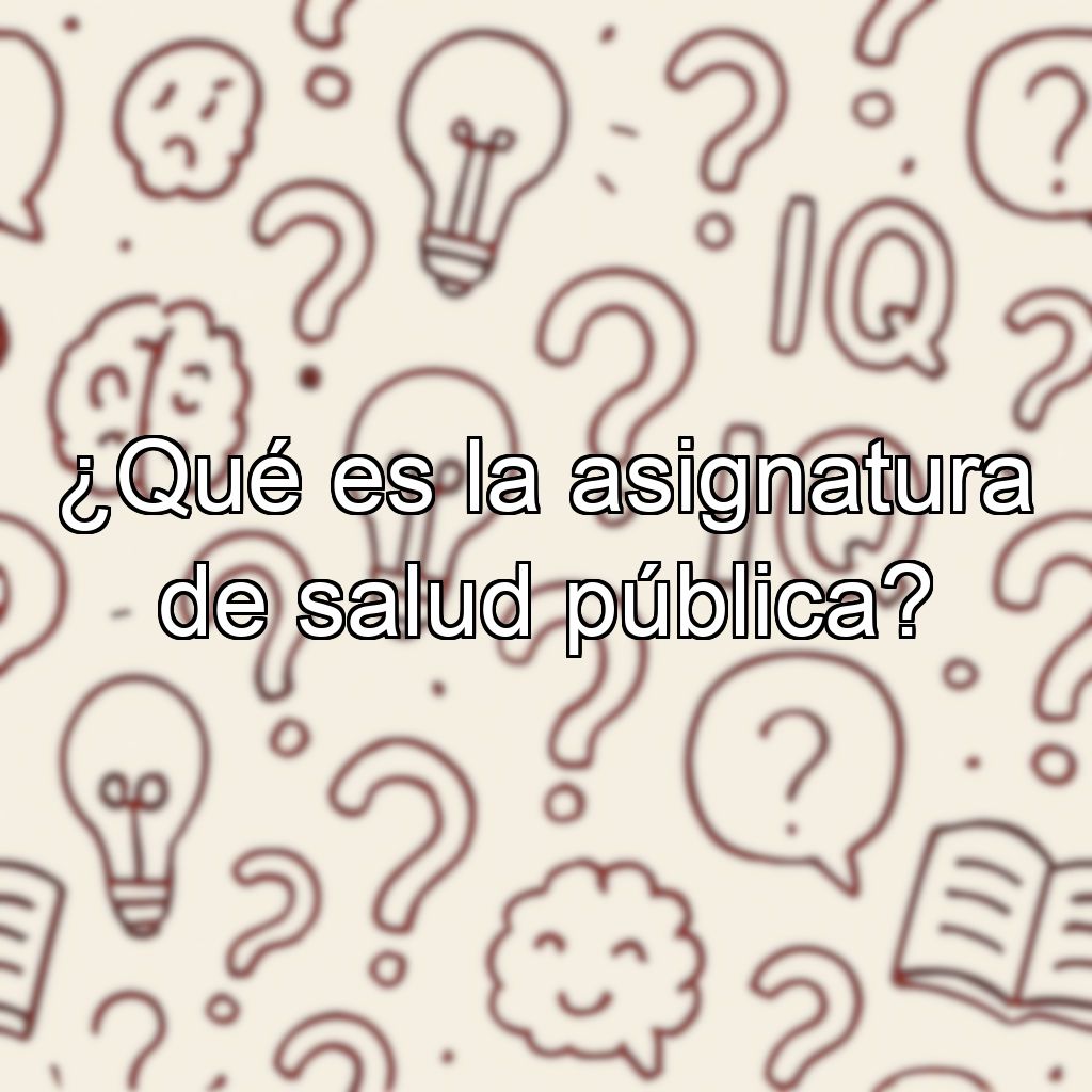 ¿Qué es la asignatura de salud pública?