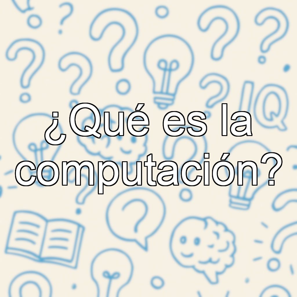 ¿Qué es la computación?