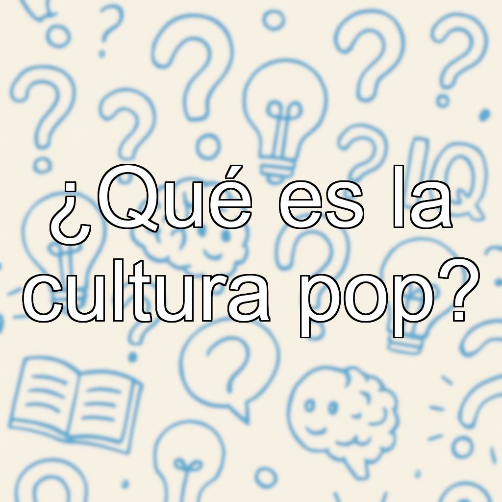 ¿Qué es la cultura pop?